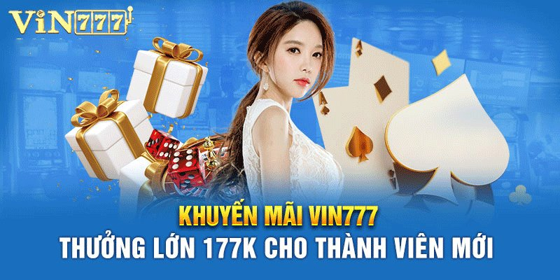 Ưu đãi lớn của chương trình Vin777 khuyến mãi cho người mới