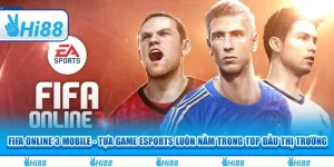 Fifa online 3 mobile - Tựa game esports luôn nằm trong top đầu 