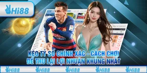 Kèo tỷ số chính xác - Cách chơi để thu lại lợi nhuận khủng nhất
