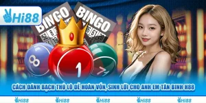 Cách đánh bạch thủ lô dễ hoàn vốn, sinh lời cho anh em Hi88