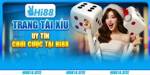 Trang Tài Xỉu Uy Tín - Chơi Cược Tại Nền Tảng Giải Trí Hi88