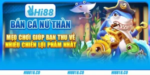 Bắn cá Nữ thần - Mẹo chơi giúp bạn thu về nhiều chiến lợi phẩm nhất