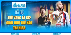 Tỷ lệ kèo thẻ vàng là gì? Chơi như thế nào tại Hi88