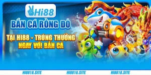 Bắn Cá Rồng Đỏ Tại Hi88 - Trúng Thưởng Ngay Cùng Nhà Cái