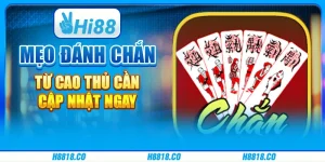Mẹo đánh Chắn từ cao thủ cần cập nhật ngay 