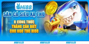 Săn cá Siêu Xạ Thủ  - Công thức thắng cần biết cho ngư thủ Hi88