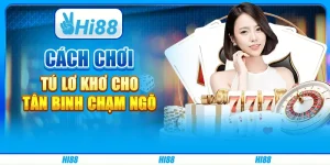 Cách chơi Tú Lơ Khơ cho tân binh chạm ngõ