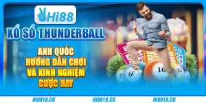 Xổ số Thunderball Anh Quốc - Hướng dẫn chơi và kinh nghiệm cược hay